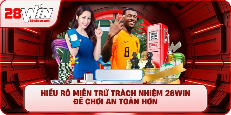 Miễn Trừ Trách Nhiệm 28Win - Quy Định Cần Nắm Rõ Nhất 2025 1 Hiểu rõ miễn trừ trách nhiệm 28Win để chơi an toàn hơn
